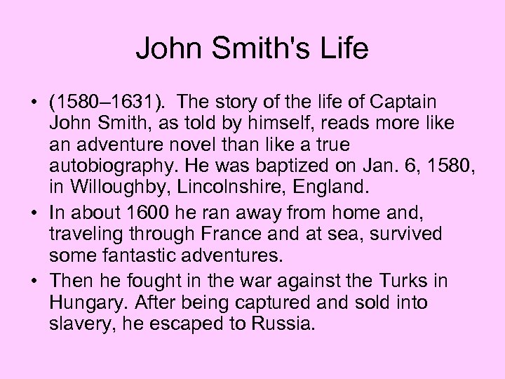 John Smith's Life • (1580– 1631).  The story of the life of Captain John