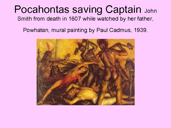 Pocahontas saving Captain John Smith from death in 1607 while watched by her father,