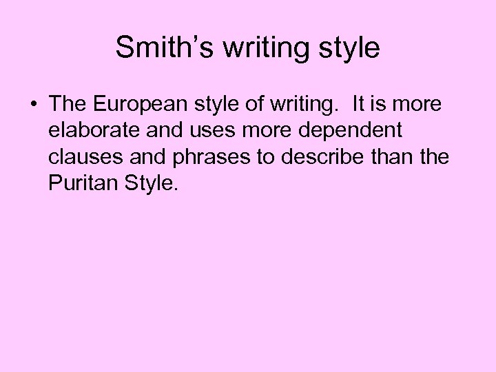 Smith’s writing style • The European style of writing. It is more elaborate and