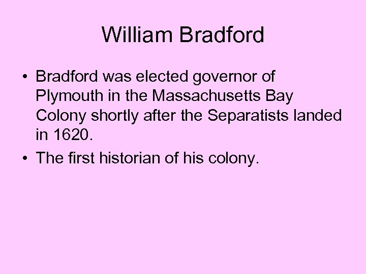 William Bradford • Bradford was elected governor of Plymouth in the Massachusetts Bay Colony