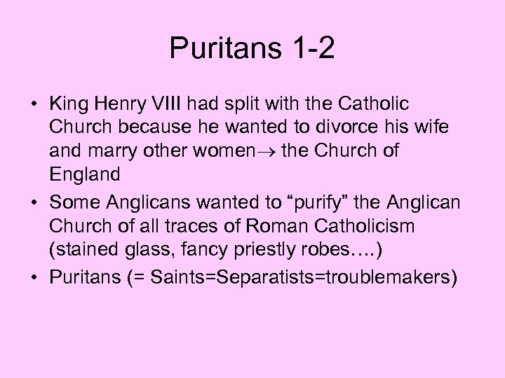 Puritans 1 -2 • King Henry VIII had split with the Catholic Church because