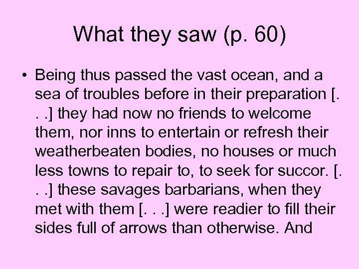 What they saw (p. 60) • Being thus passed the vast ocean, and a