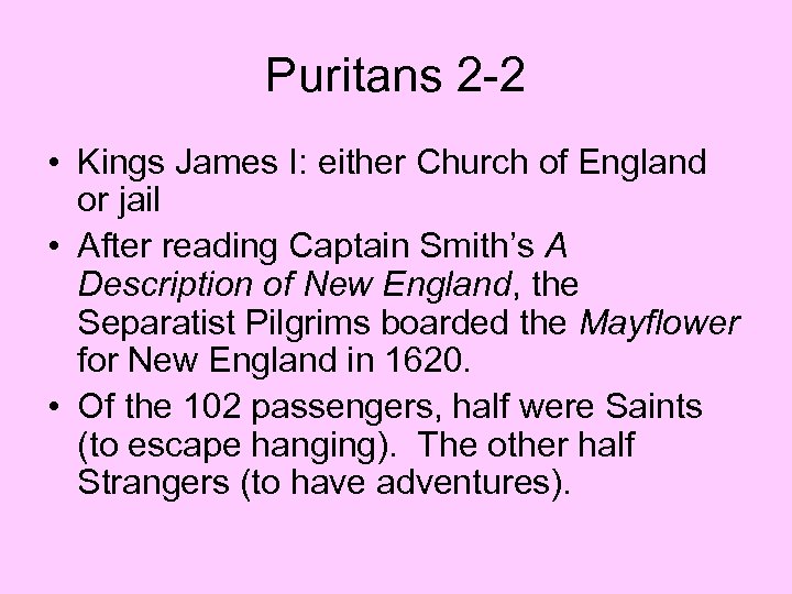 Puritans 2 -2 • Kings James I: either Church of England or jail •