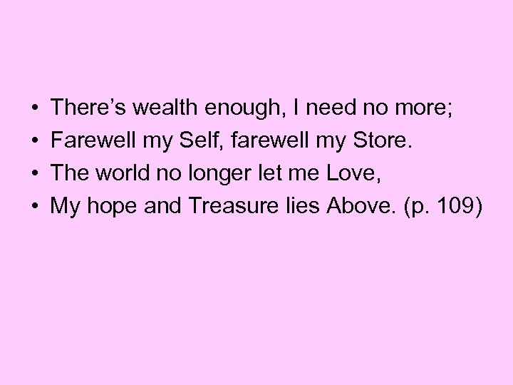  • • There’s wealth enough, I need no more; Farewell my Self, farewell