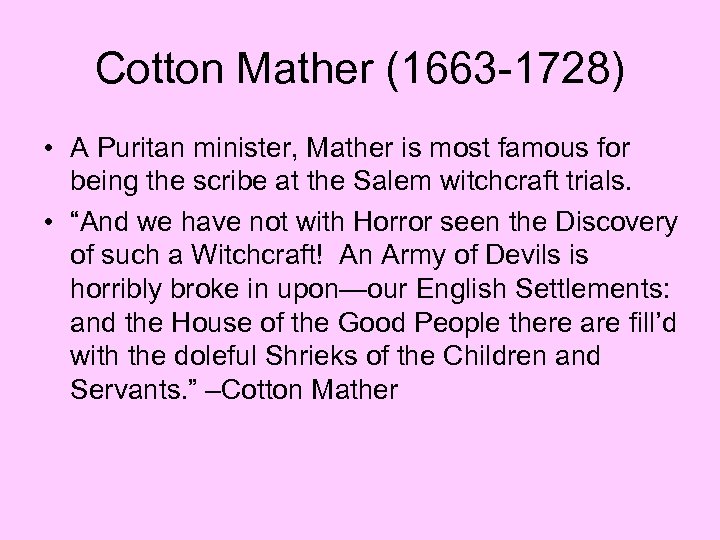 Cotton Mather (1663 -1728) • A Puritan minister, Mather is most famous for being