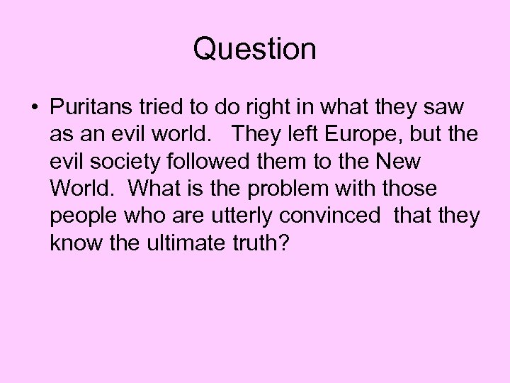 Question • Puritans tried to do right in what they saw as an evil