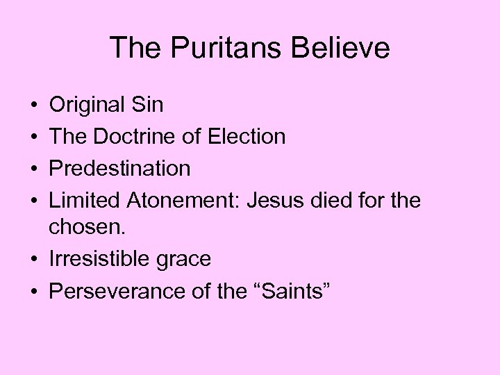 The Puritans Believe • • Original Sin The Doctrine of Election Predestination Limited Atonement: