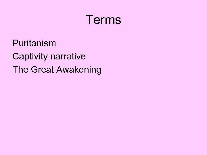 Terms Puritanism Captivity narrative The Great Awakening 