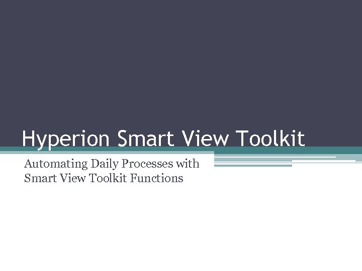 Hyperion Smart View Toolkit Automating Daily Processes with Smart View Toolkit Functions 