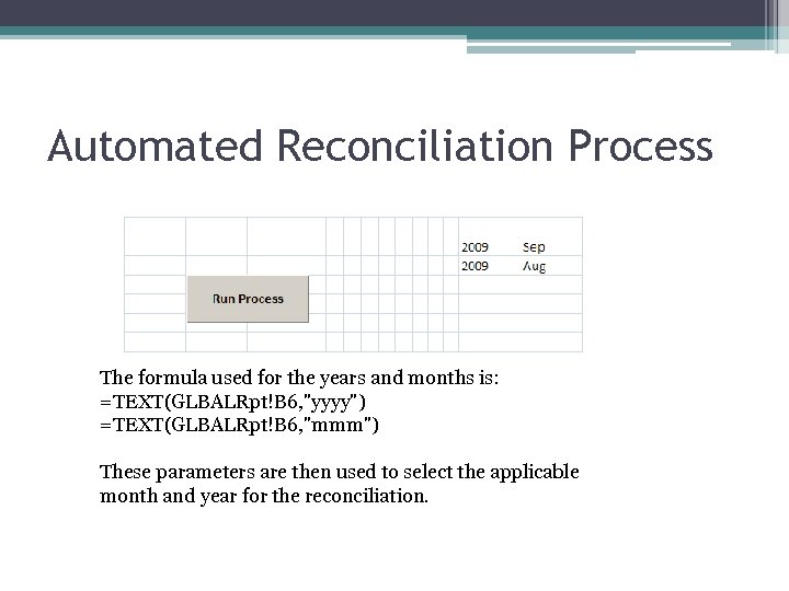 Automated Reconciliation Process The formula used for the years and months is: =TEXT(GLBALRpt!B 6,