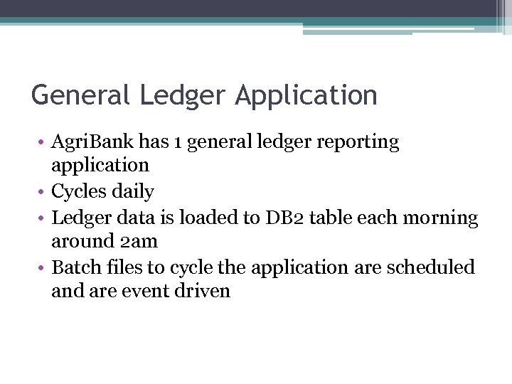 General Ledger Application • Agri. Bank has 1 general ledger reporting application • Cycles