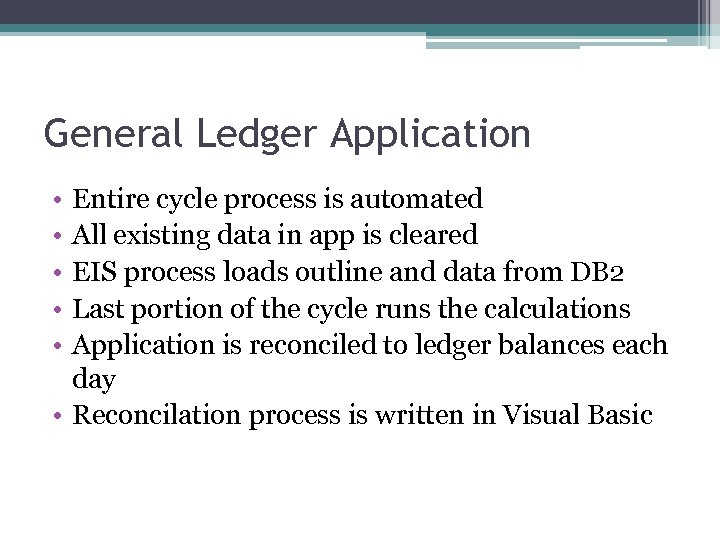 General Ledger Application • • • Entire cycle process is automated All existing data