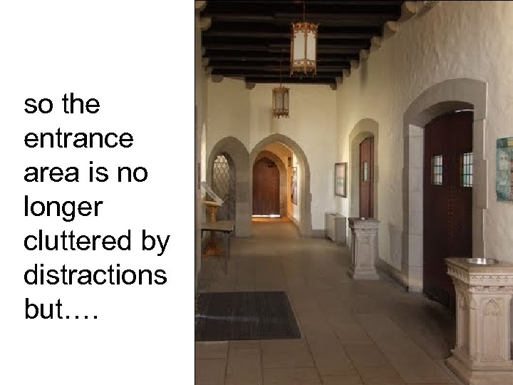 so the entrance area is no longer cluttered by distractions but…. 