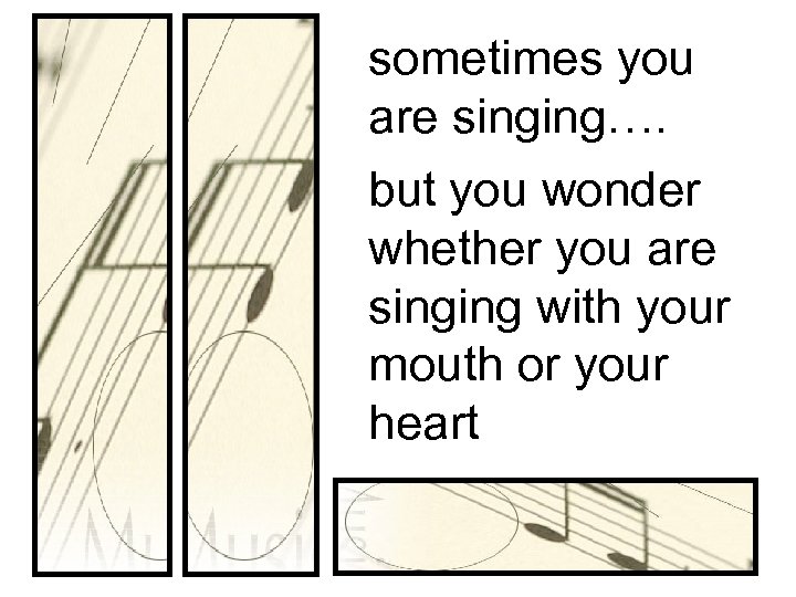 sometimes you are singing…. but you wonder whether you are singing with your mouth