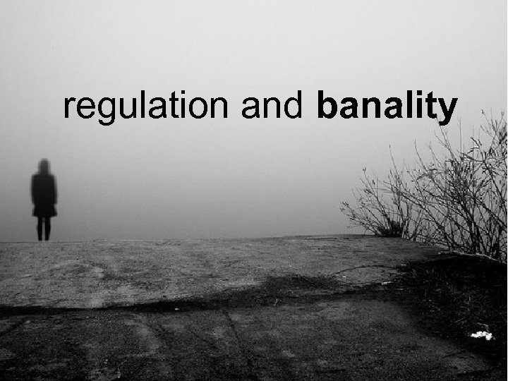 regulation and banality 