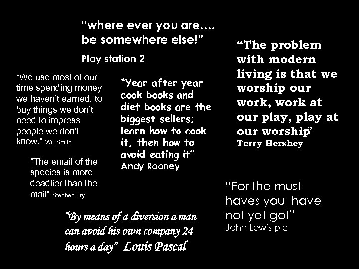 “where ever you are…. be somewhere else!” Play station 2 “We use most of