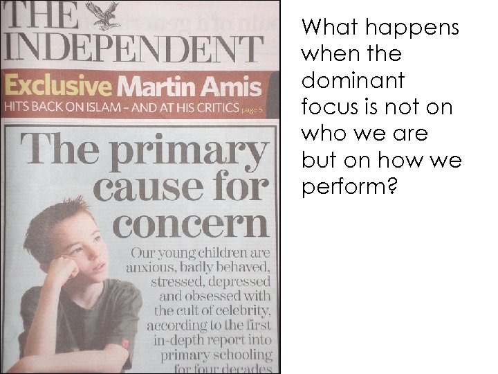 What happens when the dominant focus is not on who we are but on