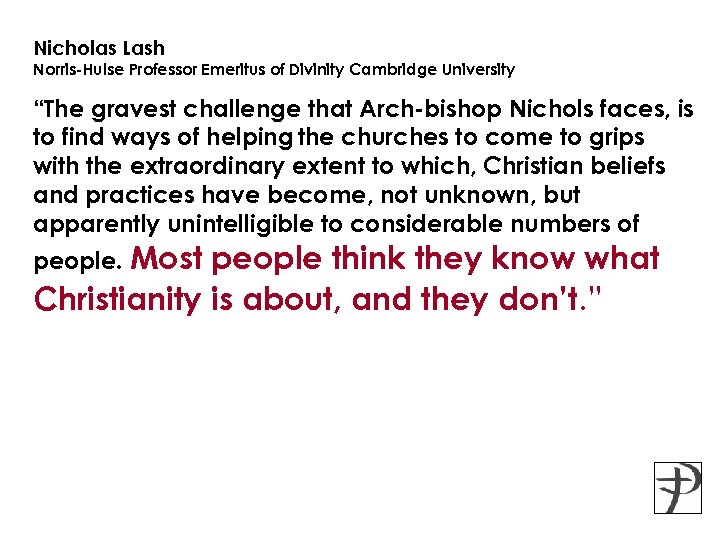 Nicholas Lash Norris-Hulse Professor Emeritus of Divinity Cambridge University “The gravest challenge that Arch-bishop