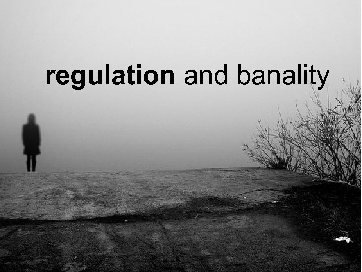 regulation and banality 