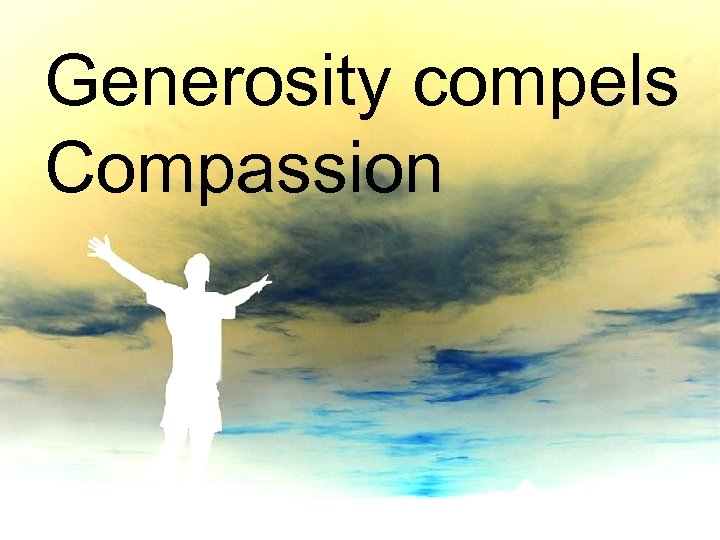 Generosity compels Compassion 