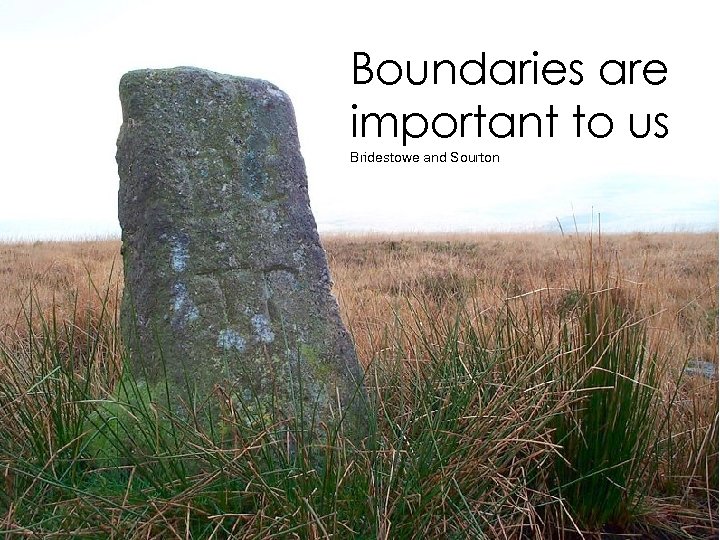 Boundaries are important to us Bridestowe and Sourton 