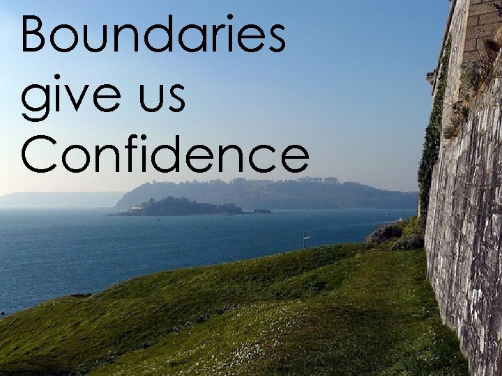 Boundaries give us Confidence 