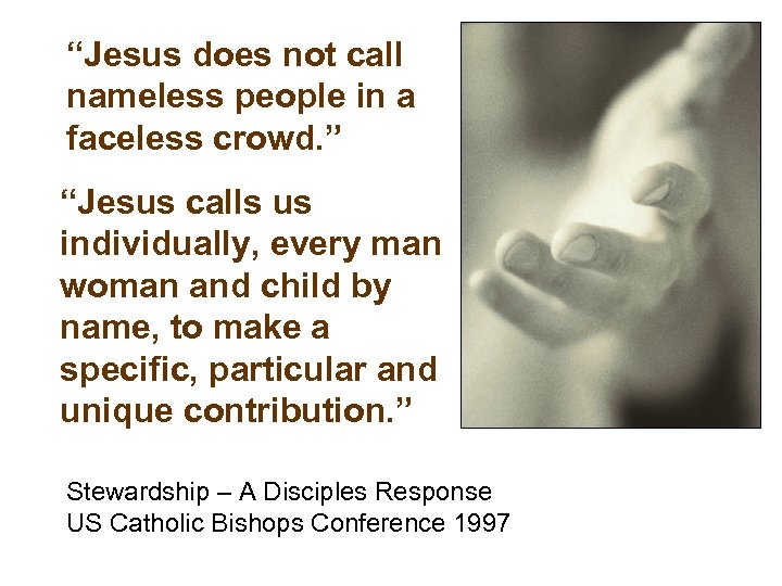 “Jesus does not call nameless people in a faceless crowd. ” “Jesus calls us