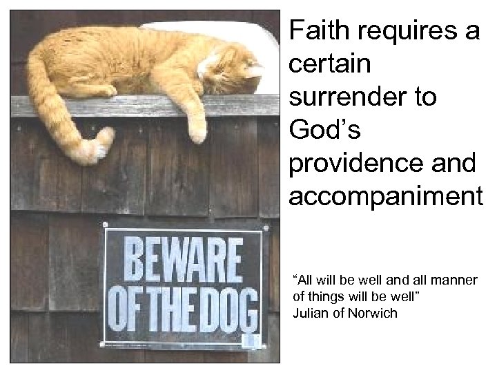 Faith requires a certain surrender to God’s providence and accompaniment “All will be well