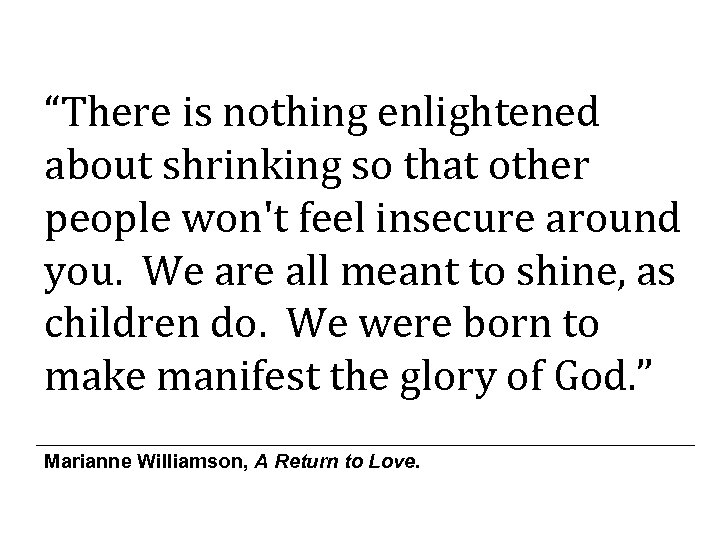 “There is nothing enlightened about shrinking so that other people won't feel insecure around