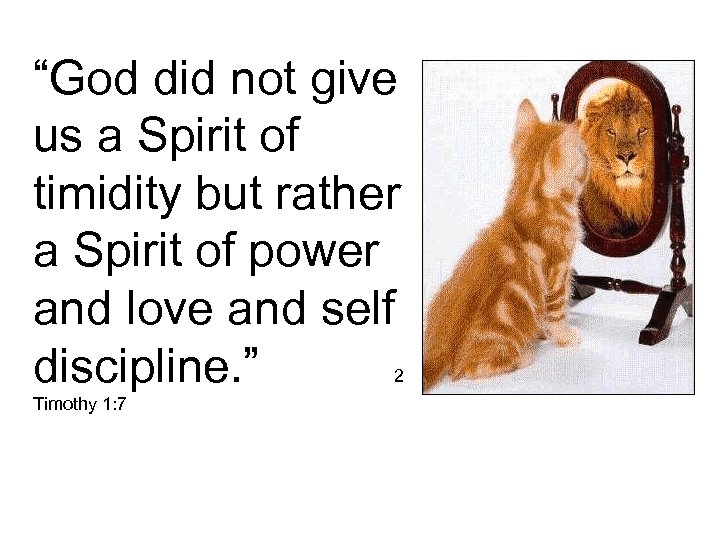 “God did not give us a Spirit of timidity but rather a Spirit of