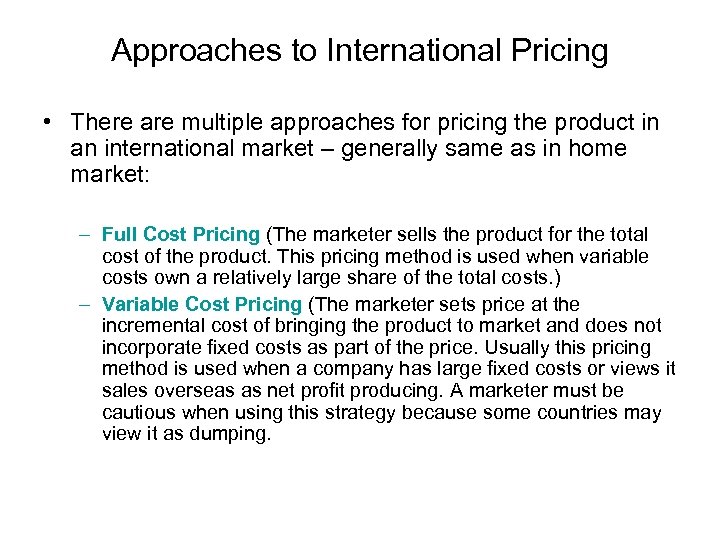 Approaches to International Pricing • There are multiple approaches for pricing the product in