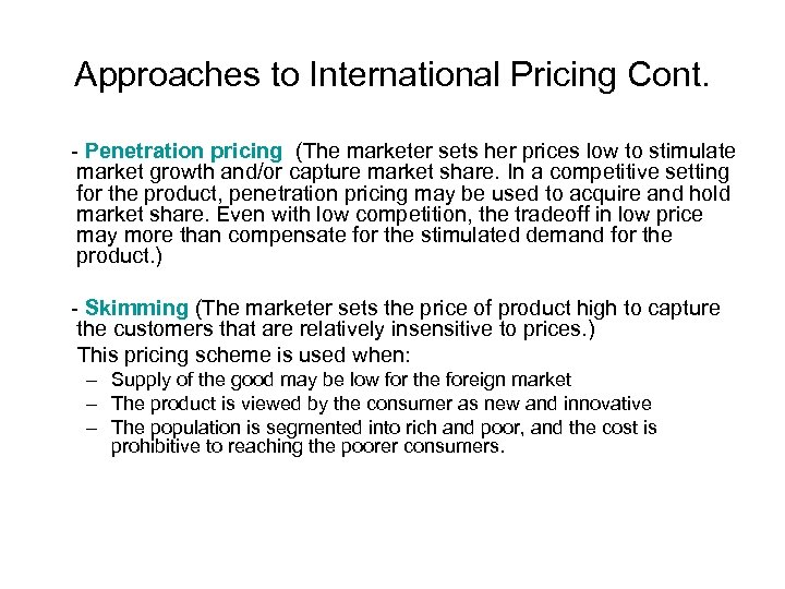 Approaches to International Pricing Cont. - Penetration pricing (The marketer sets her prices low