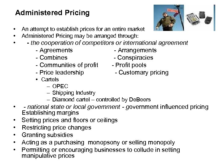  Administered • • Pricing An attempt to establish prices for an entire market