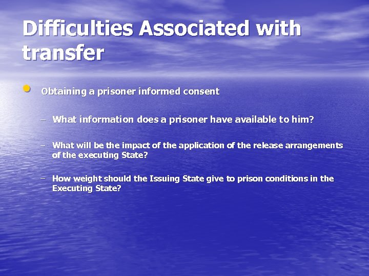 Difficulties Associated with transfer • Obtaining a prisoner informed consent – What information does