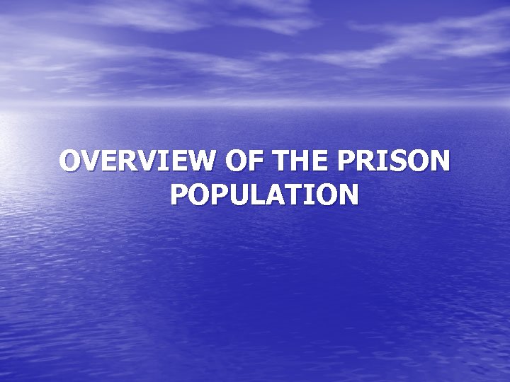 OVERVIEW OF THE PRISON POPULATION 