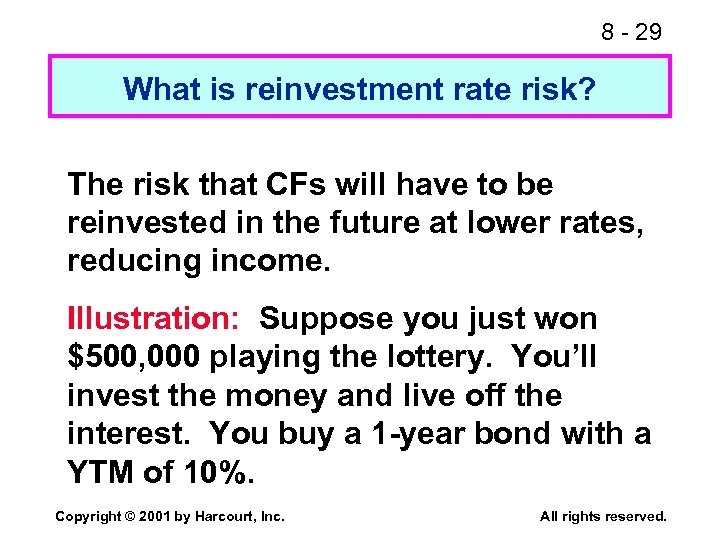 8 - 29 What is reinvestment rate risk? The risk that CFs will have