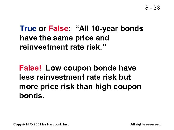 8 - 33 True or False: “All 10 -year bonds have the same price