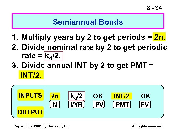 8 - 34 Semiannual Bonds 1. Multiply years by 2 to get periods =