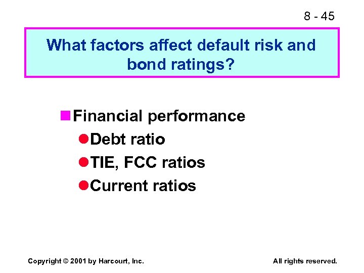 8 - 45 What factors affect default risk and bond ratings? n Financial performance