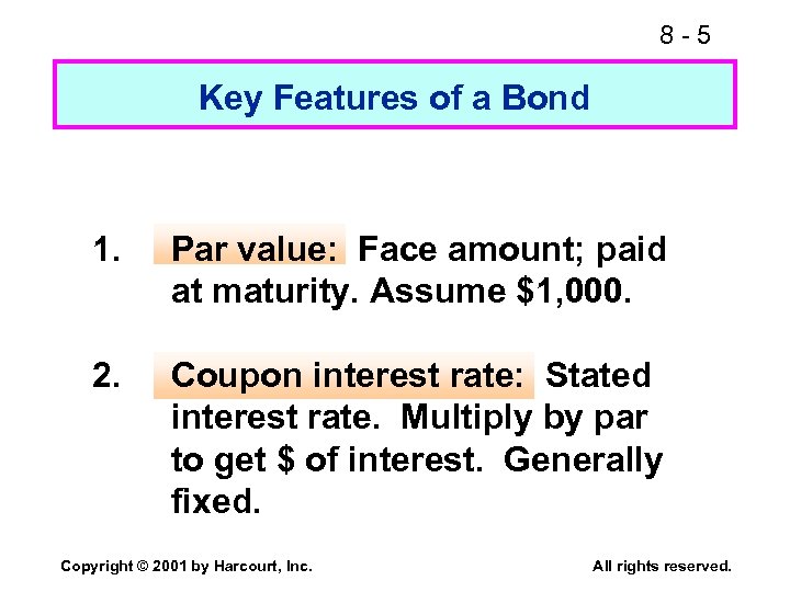 8 -5 Key Features of a Bond 1. Par value: Face amount; paid at