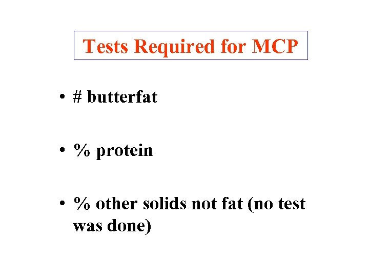 Tests Required for MCP • # butterfat • % protein • % other solids