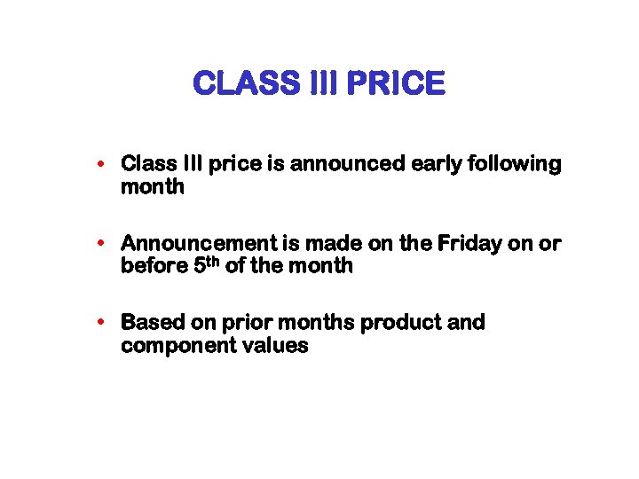 CLASS III PRICE • Class III price is announced early following month • Announcement