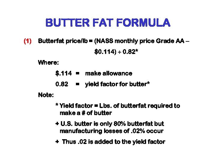BUTTER FAT FORMULA (1) Butterfat price/lb = (NASS monthly price Grade AA – $0.