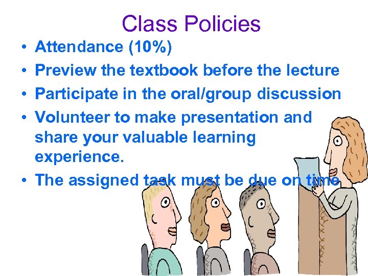 Class Policies • • Attendance (10%) Preview the textbook before the lecture Participate in