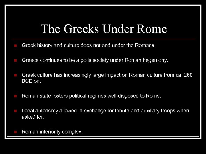 The Greeks Under Rome n Greek history and culture does not end under the