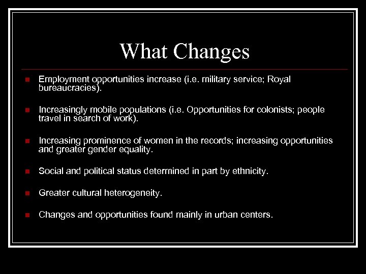 What Changes n Employment opportunities increase (i. e. military service; Royal bureaucracies). n Increasingly