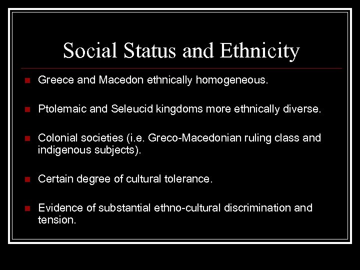 Social Status and Ethnicity n Greece and Macedon ethnically homogeneous. n Ptolemaic and Seleucid