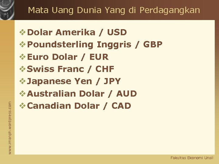 www. imanph. wordpress. com Mata Uang Dunia Yang di Perdagangkan v Dolar Amerika /