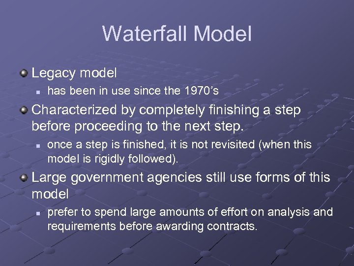 Waterfall Model Legacy model n has been in use since the 1970’s Characterized by