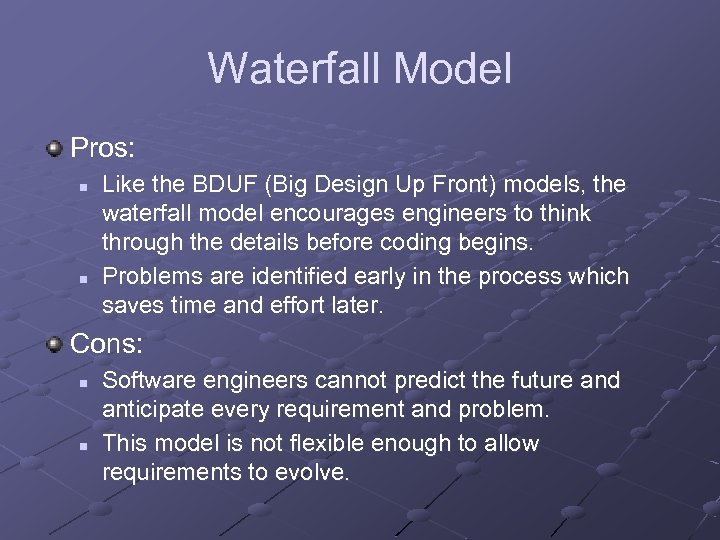 Waterfall Model Pros: n n Like the BDUF (Big Design Up Front) models, the